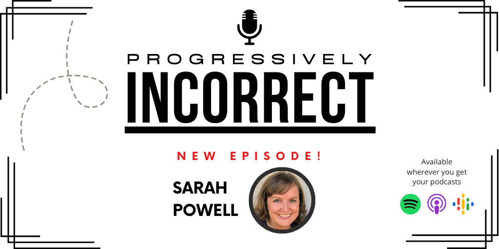 Banner of Progressively Incorrect Podcast Saying New Episode Featuring Sarah Powell